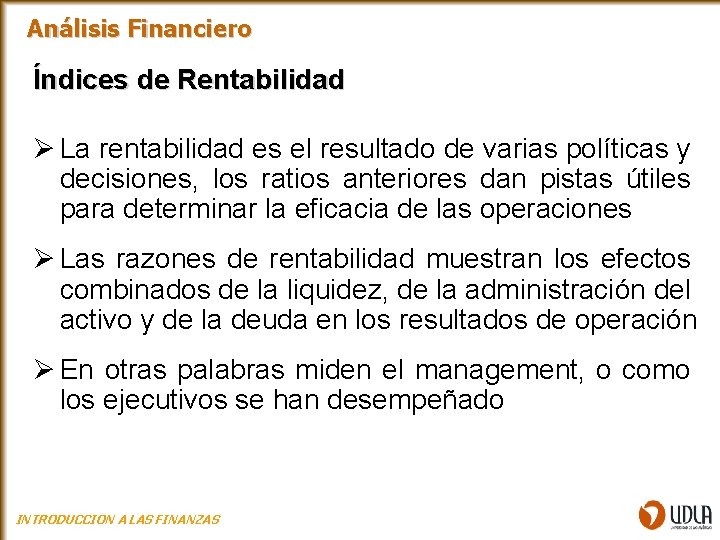 Análisis Financiero Índices de Rentabilidad Ø La rentabilidad es el resultado de varias políticas