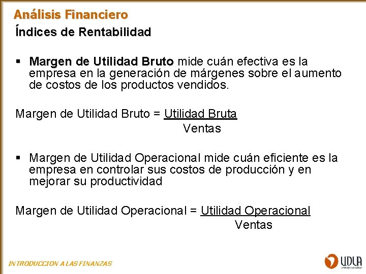 Análisis Financiero Índices de Rentabilidad § Margen de Utilidad Bruto mide cuán efectiva es