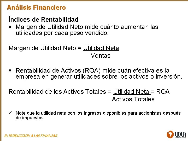 Análisis Financiero Índices de Rentabilidad § Margen de Utilidad Neto mide cuánto aumentan las