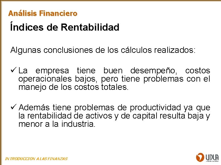 Análisis Financiero Índices de Rentabilidad Algunas conclusiones de los cálculos realizados: ü La empresa