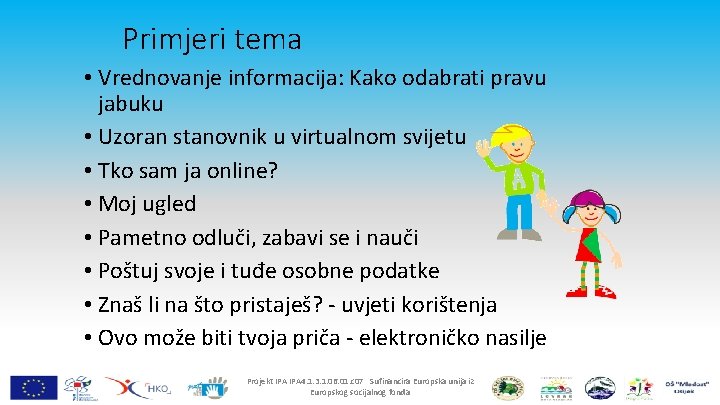 Primjeri tema • Vrednovanje informacija: Kako odabrati pravu jabuku • Uzoran stanovnik u virtualnom