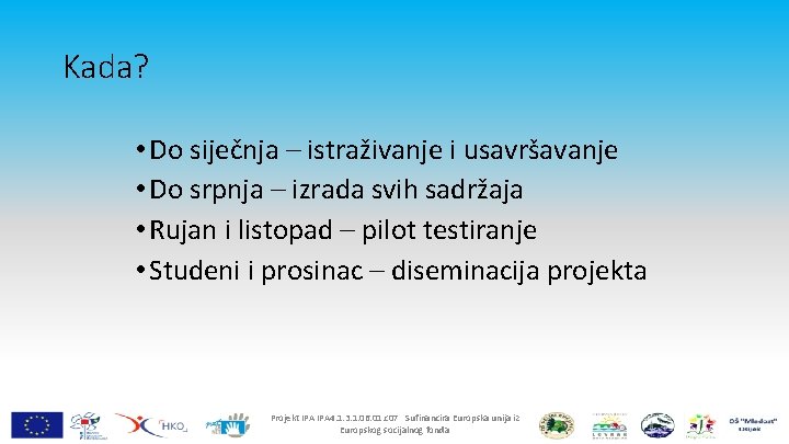 Kada? • Do siječnja – istraživanje i usavršavanje • Do srpnja – izrada svih