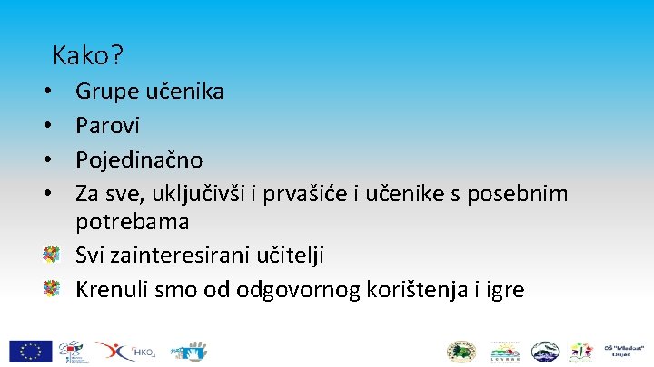 Kako? • • Grupe učenika Parovi Pojedinačno Za sve, uključivši i prvašiće i učenike