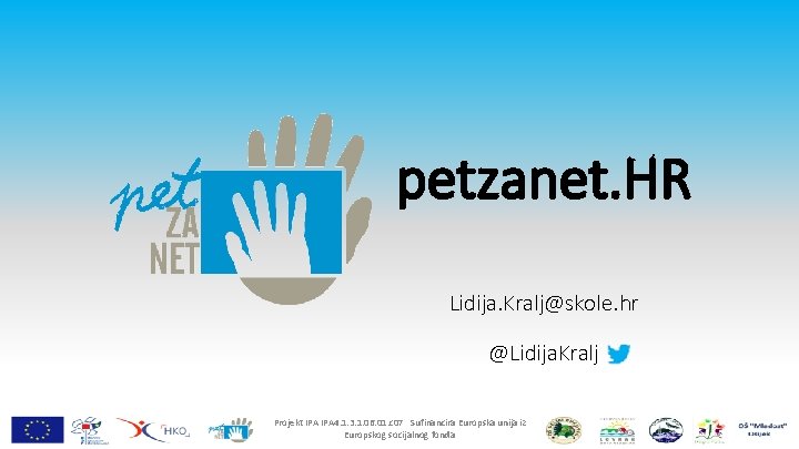 petzanet. HR Lidija. Kralj@skole. hr @Lidija. Kralj Projekt IPA 4. 1. 3. 1. 06.