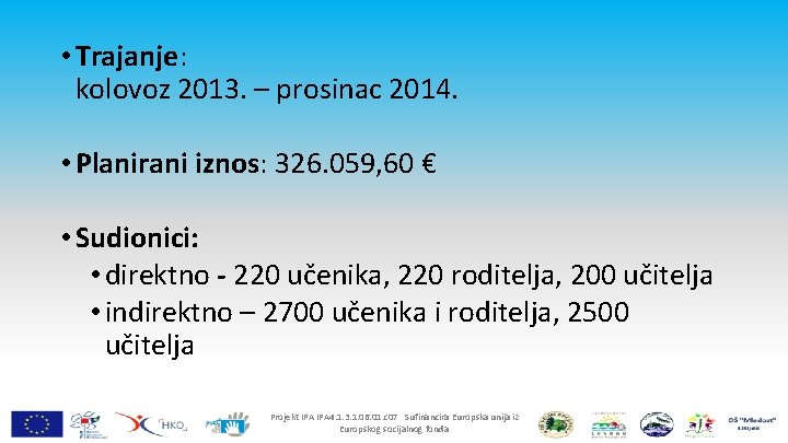  • Trajanje: kolovoz 2013. – prosinac 2014. • Planirani iznos: 326. 059, 60