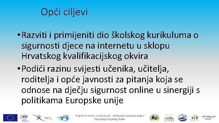 Opći ciljevi • Razviti i primijeniti dio školskog kurikuluma o sigurnosti djece na internetu