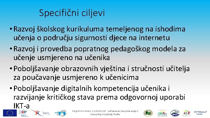 Specifični ciljevi • Razvoj školskog kurikuluma temeljenog na ishodima učenja o području sigurnosti djece