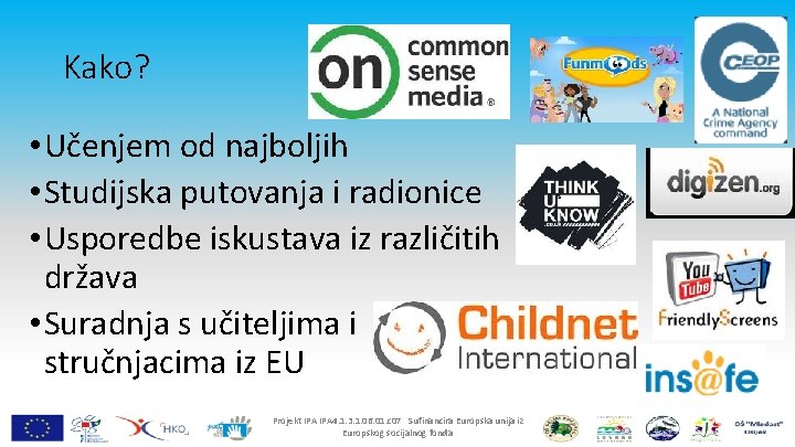 Kako? • Učenjem od najboljih • Studijska putovanja i radionice • Usporedbe iskustava iz