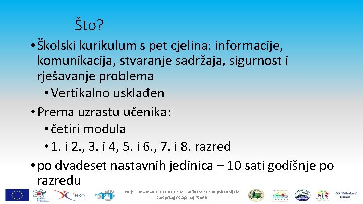 Što? • Školski kurikulum s pet cjelina: informacije, komunikacija, stvaranje sadržaja, sigurnost i rješavanje