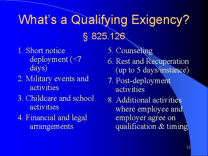 What’s a Qualifying Exigency? § 825. 126 1. Short notice deployment (<7 days) 2.