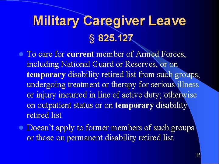 Military Caregiver Leave § 825. 127 To care for current member of Armed Forces,