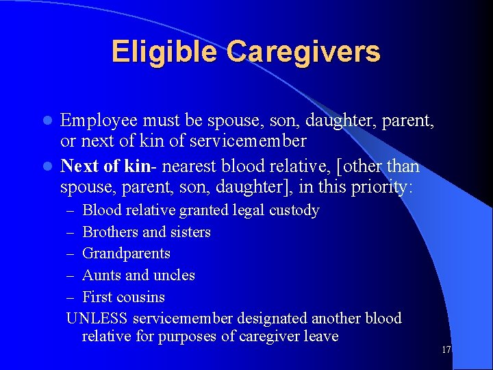 Eligible Caregivers Employee must be spouse, son, daughter, parent, or next of kin of