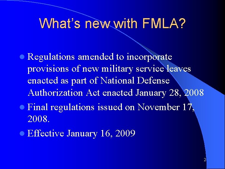 What’s new with FMLA? l Regulations amended to incorporate provisions of new military service