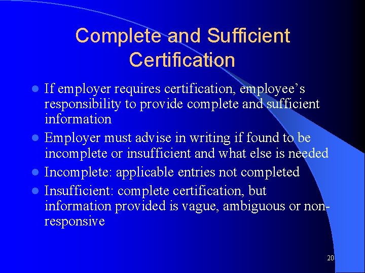 Complete and Sufficient Certification If employer requires certification, employee’s responsibility to provide complete and