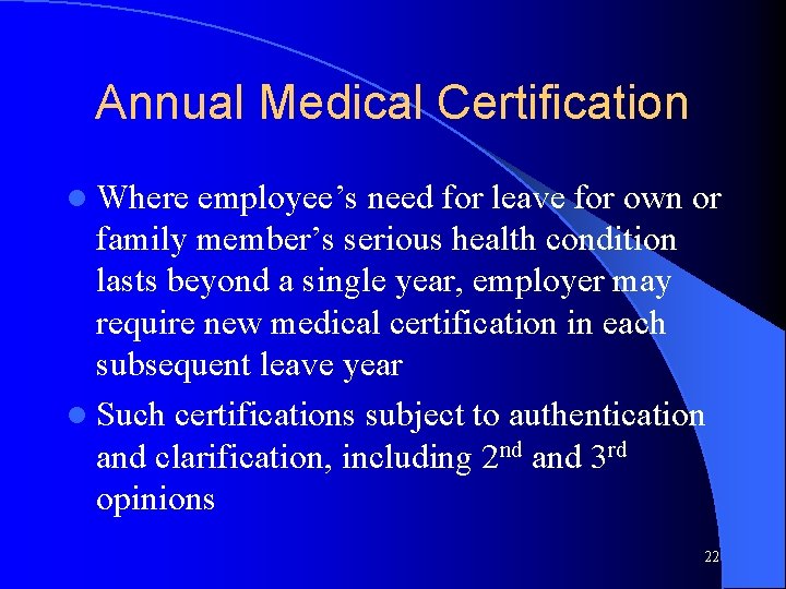 Annual Medical Certification l Where employee’s need for leave for own or family member’s