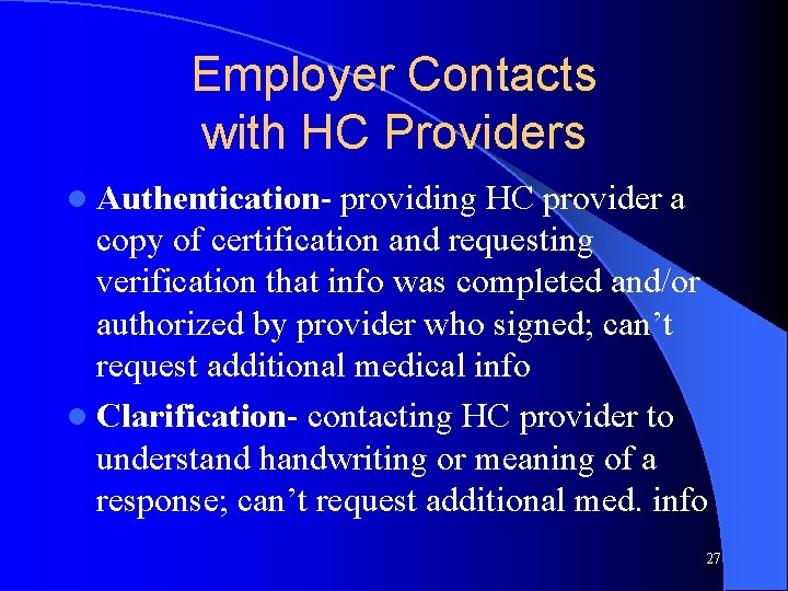 Employer Contacts with HC Providers l Authentication- providing HC provider a copy of certification