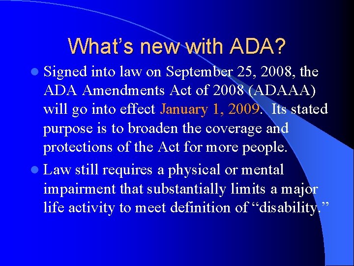 What’s new with ADA? l Signed into law on September 25, 2008, the ADA