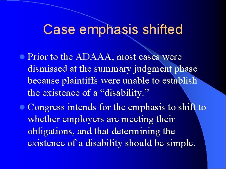 Case emphasis shifted l Prior to the ADAAA, most cases were dismissed at the