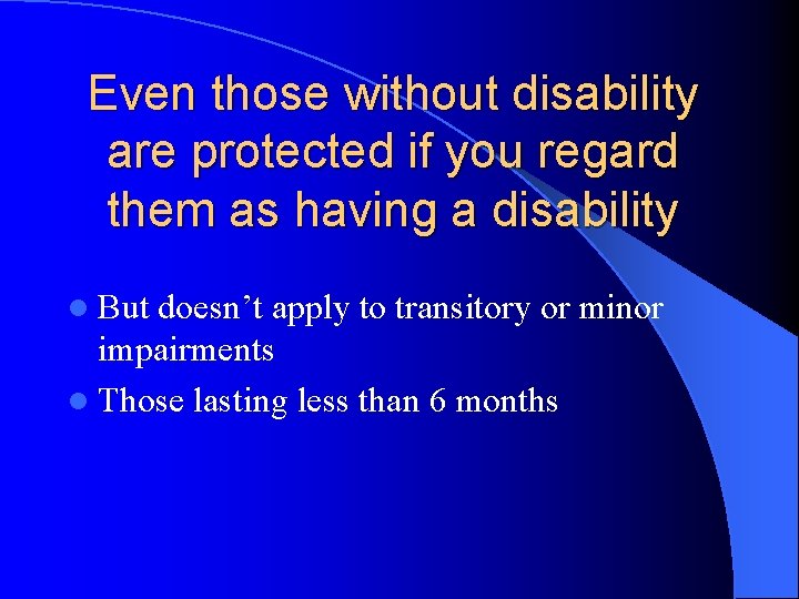 Even those without disability are protected if you regard them as having a disability