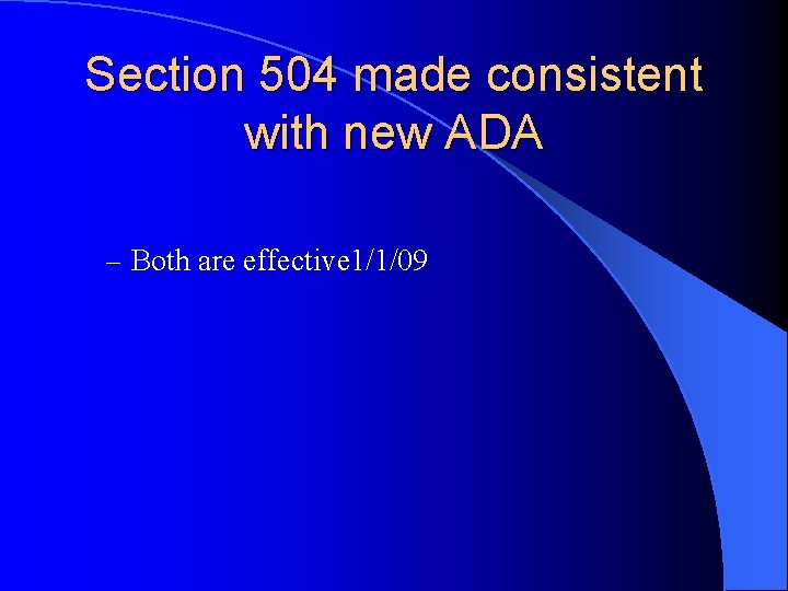 Section 504 made consistent with new ADA – Both are effective 1/1/09 