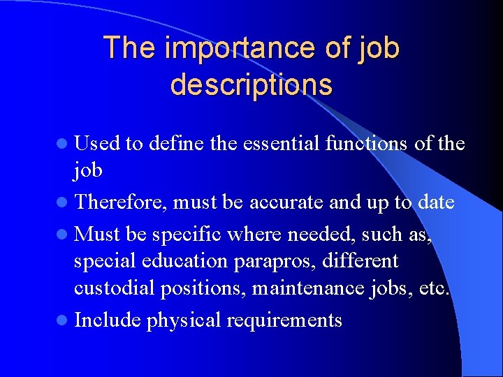 The importance of job descriptions l Used to define the essential functions of the