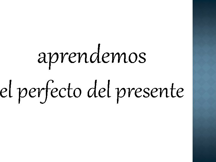 aprendemos el perfecto del presente 