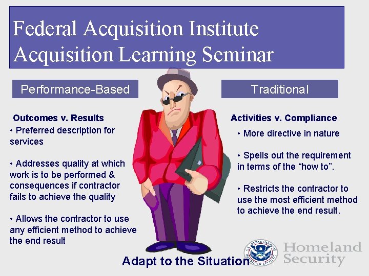 Federal Acquisition Institute Acquisition Learning Seminar Performance-Based Outcomes v. Results • Preferred description for