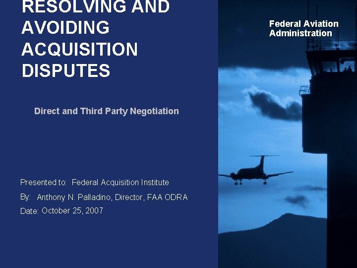 RESOLVING AND AVOIDING ACQUISITION DISPUTES Direct and Third Party Negotiation Presented to: Federal Acquisition