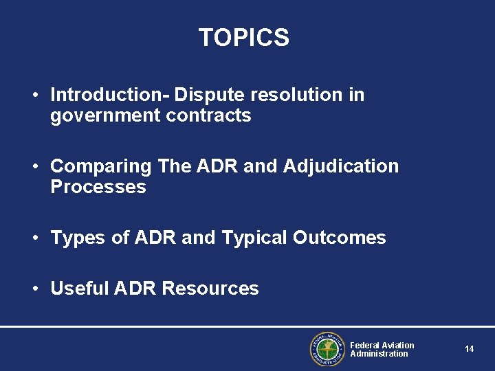 TOPICS • Introduction- Dispute resolution in government contracts • Comparing The ADR and Adjudication