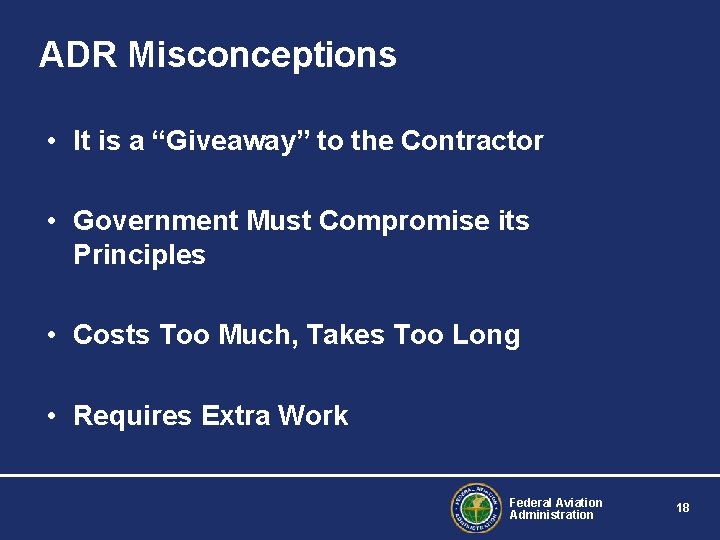 ADR Misconceptions • It is a “Giveaway” to the Contractor • Government Must Compromise