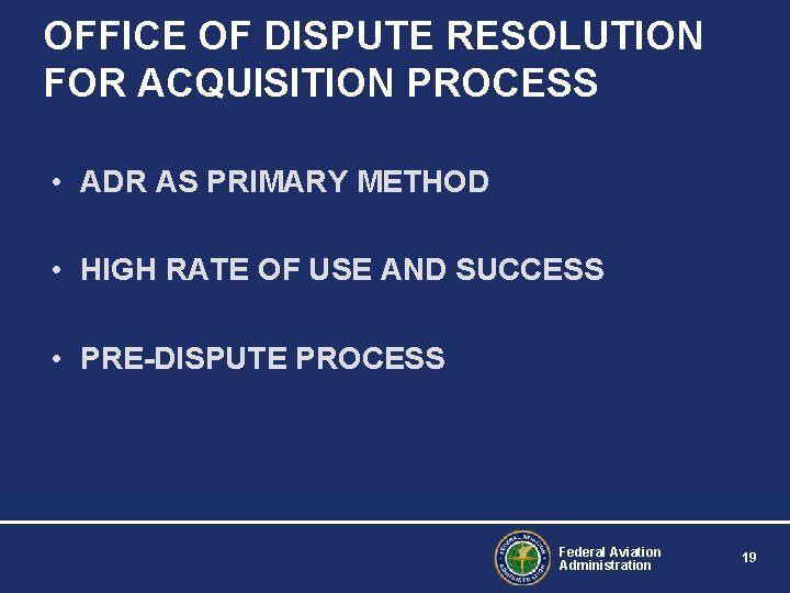 OFFICE OF DISPUTE RESOLUTION FOR ACQUISITION PROCESS • ADR AS PRIMARY METHOD • HIGH