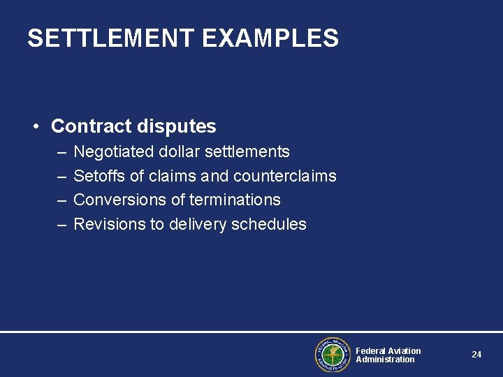 SETTLEMENT EXAMPLES • Contract disputes – – Negotiated dollar settlements Setoffs of claims and