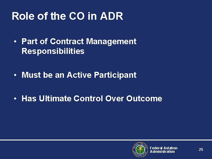 Role of the CO in ADR • Part of Contract Management Responsibilities • Must