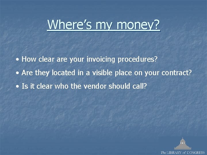 Where’s my money? • How clear are your invoicing procedures? • Are they located