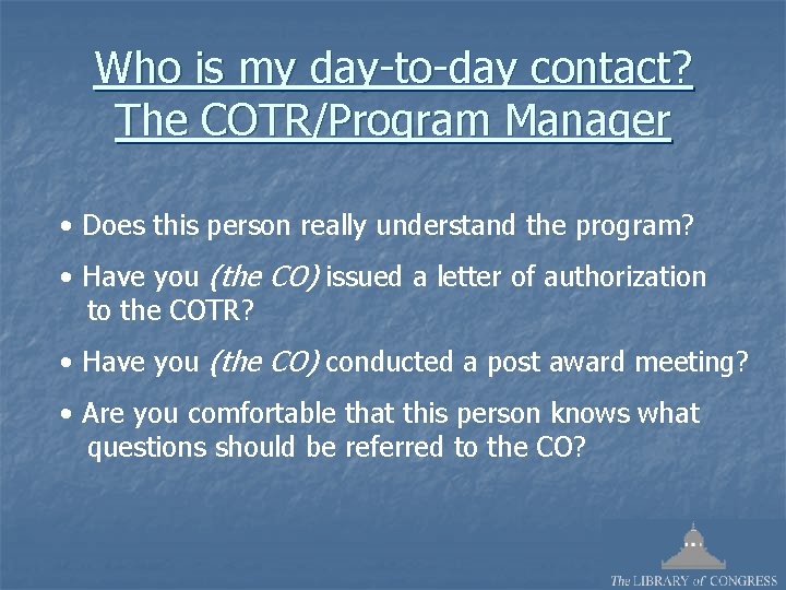 Who is my day-to-day contact? The COTR/Program Manager • Does this person really understand
