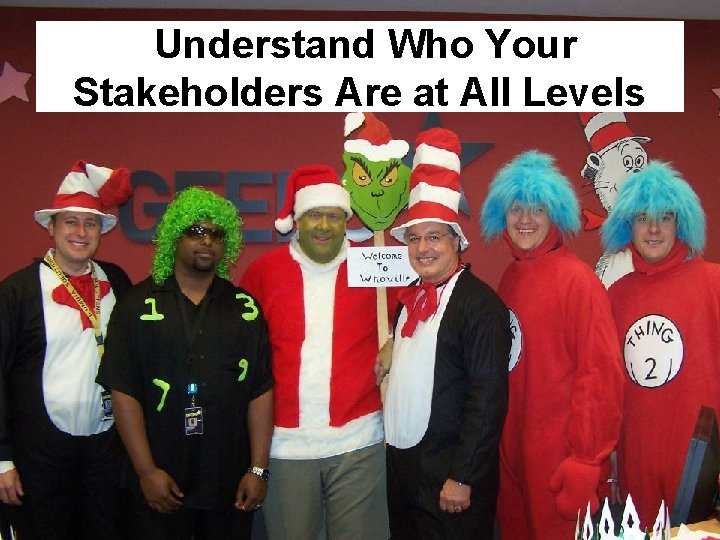 Understand Who Your Stakeholders Are at All Levels 