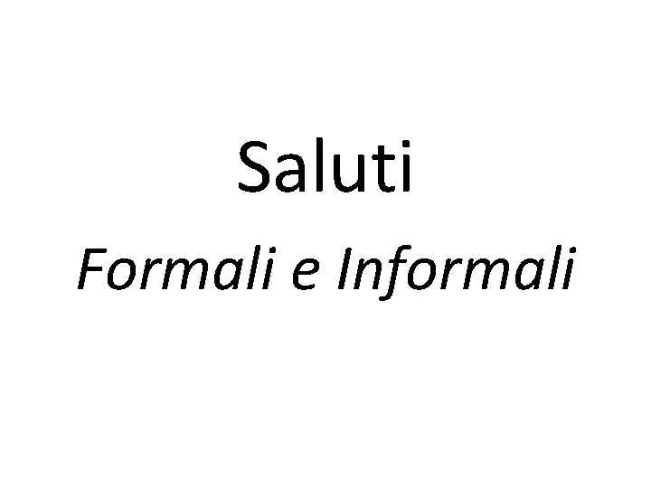 Saluti Formali e Informali 