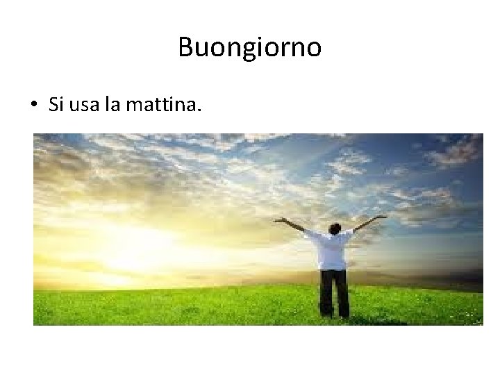 Buongiorno • Si usa la mattina. 