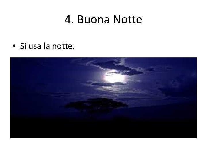 4. Buona Notte • Si usa la notte. 