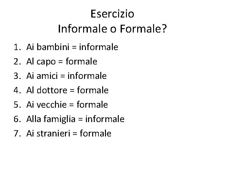 Esercizio Informale o Formale? 1. 2. 3. 4. 5. 6. 7. Ai bambini =