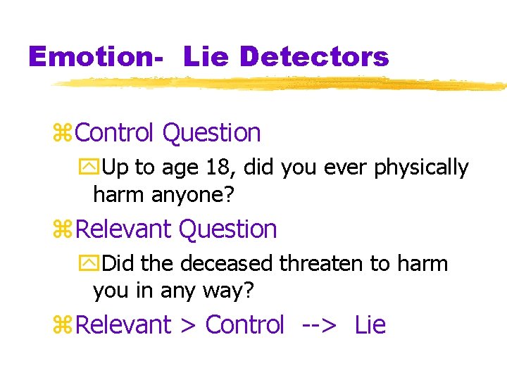 Emotion- Lie Detectors z. Control Question y. Up to age 18, did you ever