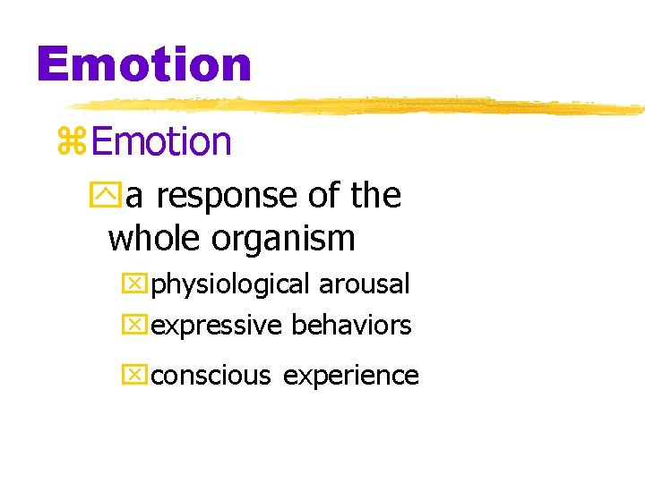 Emotion z. Emotion ya response of the whole organism xphysiological arousal xexpressive behaviors xconscious