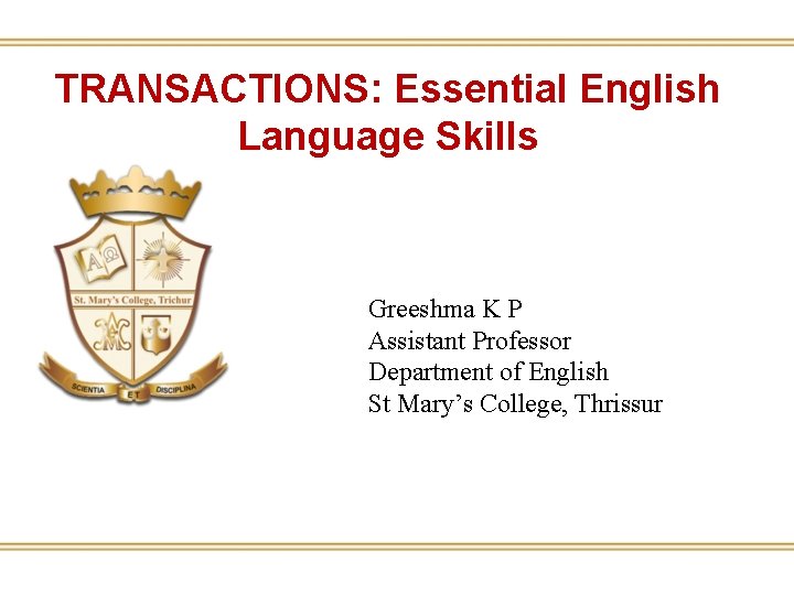TRANSACTIONS: Essential English Language Skills Greeshma K P Assistant Professor Department of English St