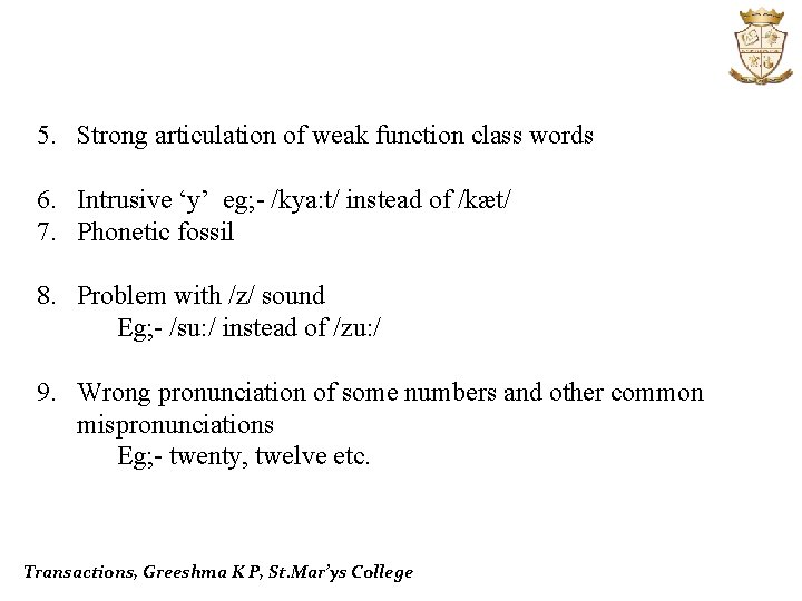 5. Strong articulation of weak function class words 6. Intrusive ‘y’ eg; - /kya: