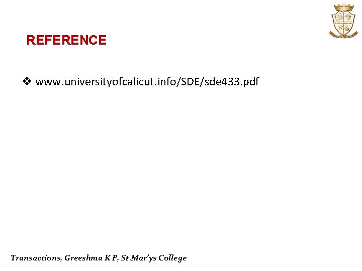 REFERENCE v www. universityofcalicut. info/SDE/sde 433. pdf Transactions, Greeshma K P, St. Mar’ys College