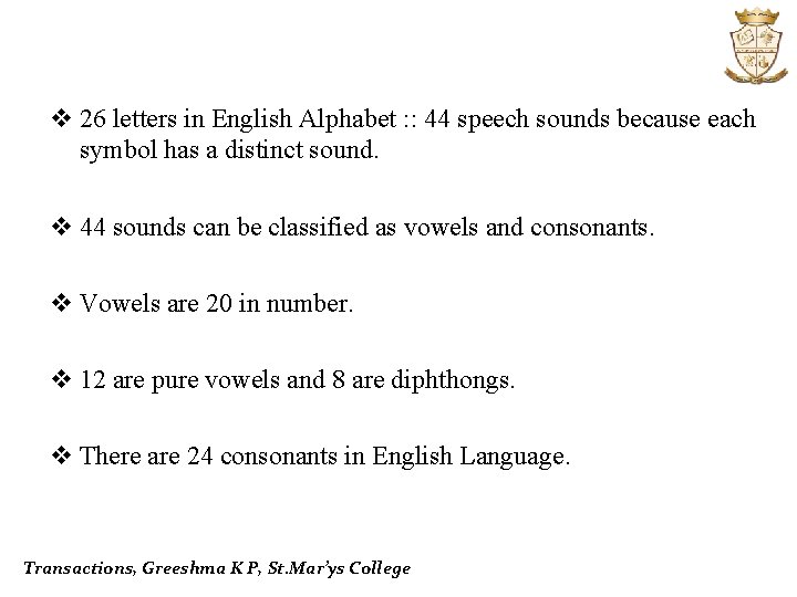 v 26 letters in English Alphabet : : 44 speech sounds because each symbol
