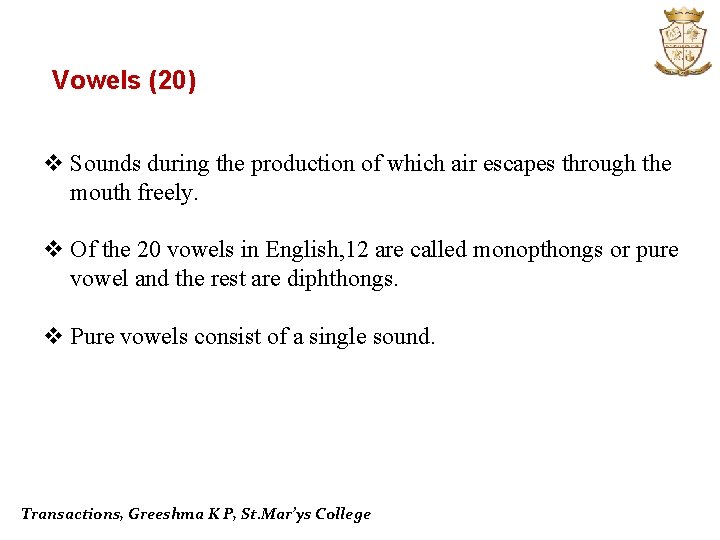 Vowels (20) v Sounds during the production of which air escapes through the mouth