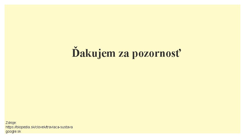 Ďakujem za pozornosť Zdroje: https: //biopedia. sk/clovek/traviaca-sustava google. sk 