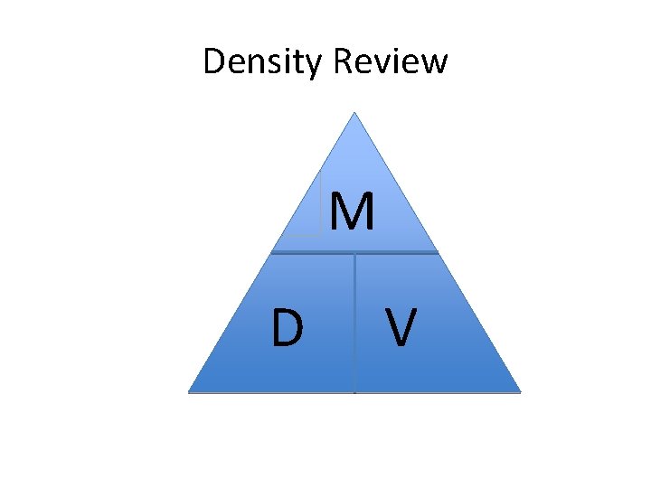 Density Review M D V 