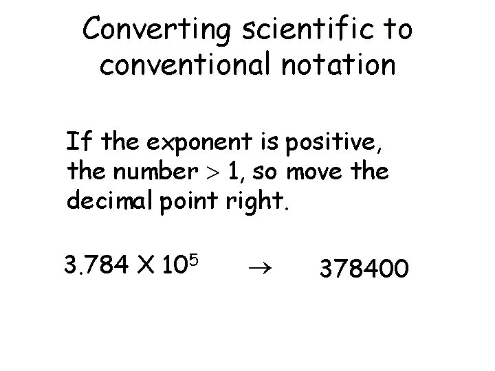 Converting scientific to conventional notation If the exponent is positive, the number 1, so